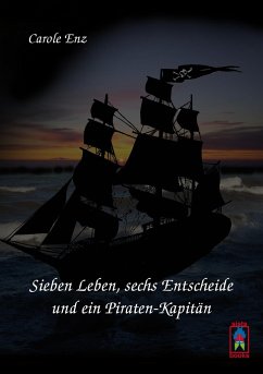 Sieben Leben, sechs Entscheide und ein Piraten-Kapitän - Enz, Carole