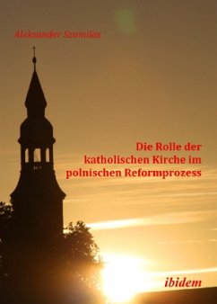 Die Rolle der katholischen Kirche im polnischen Reformprozess - Szumilas, Aleksander