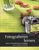 Fotografieren lernen - Band 1: Die technischen Grundlagen: Kameras, Objektive und Zubehör