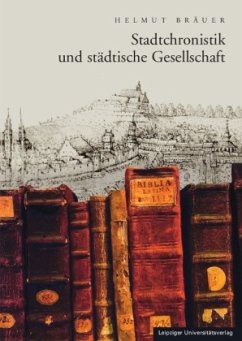 Stadtchronistik und städtische Gesellschaft - Bräuer, Helmut