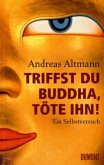 Triffst du Buddha, töte ihn!