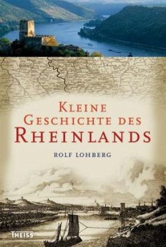 Kleine Geschichte des Rheinlands - Lohberg, Rolf