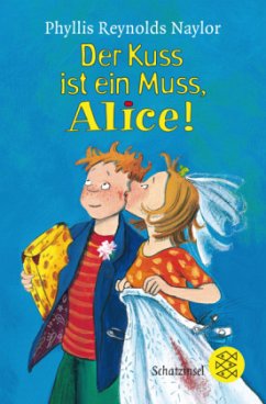 Der Kuss ist ein Muss, Alice! - Naylor, Phyllis Reynolds