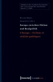 Europa zwischen Fiktion und Realpolitik. L'Europe - fictions et réalités politiques