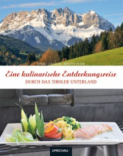 Eine kulinarische Entdeckungsreise durch das Tiroler Unterland - Haller, Cornelia; Frank, Brigitte