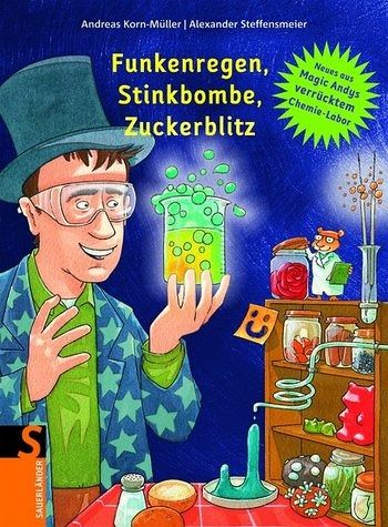 Funkenregen, Stinkbombe, Zuckerblitz - Neues aus Magic Andys verrücktem Chemielabor Funkenregen, Stinkbombe, Zuckerblitz - Neues aus Magic Andys verrücktem Chemielabor