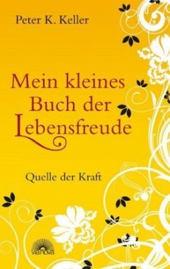 Mein kleines Buch der Lebensfreude - Keller, Peter K.