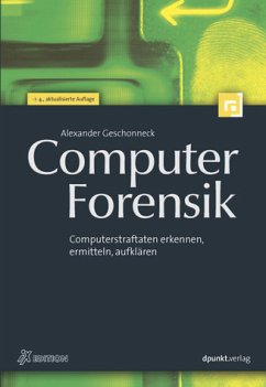 Computer-Forensik - Computerstraftaten erkennen, ermitteln, aufklären - Geschonneck, Alexander