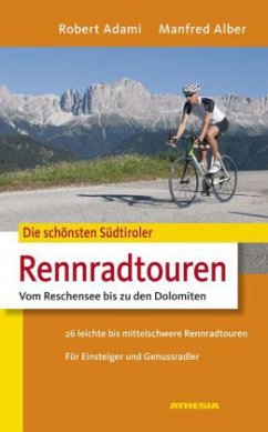 Die schönsten Südtiroler Rennradtouren - Adami, Robert; Alber, Manfred