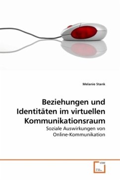 Beziehungen und Identitäten im virtuellen Kommunikationsraum - Stank, Melanie