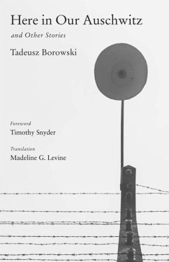 Here in Our Auschwitz and Other Stories - Borowski, Tadeusz