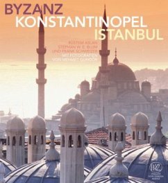 Byzanz - Konstantinopel - Istanbul - Aslan, Rüstem; Blum, Stephan W. E.; Schweizer, Frank