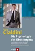 Die Psychologie des Überzeugens - Ein Lehrbuch für alle, die ihren Mitmenschen und sich selbst auf die Schliche kommen wollen