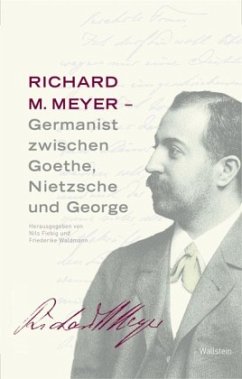 Richard M. Meyer - Germanist zwischen Goethe, Nietzsche und George