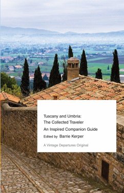 Tuscany and Umbria: The Collected Traveler--An Inspired Companion Guide - Kerper, Barrie