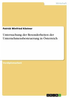 Untersuchung der Besonderheiten der Unternehmensbesteuerung in Österreich - Köstner, Patrick Winfried