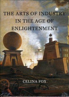 The Arts of Industry in the Age of Enlightenment - Fox, Celina