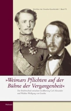 Weimars Pflichten auf der Bühne der Vergangenheit - Karl August, Großherzog von Sachsen-Weimar-Eisenach;Goethe, Johann Wolfgang von