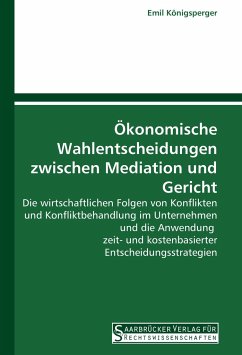 Ökonomische Wahlentscheidungen zwischen Mediation und Gericht - Königsperger, Emil
