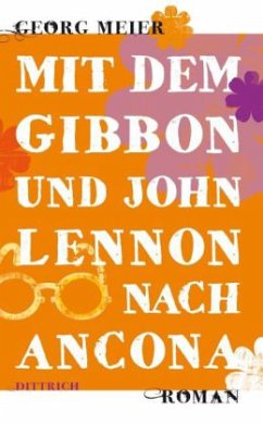 Mit dem Gibbon und John Lennon nach Ancona - Meier, Georg