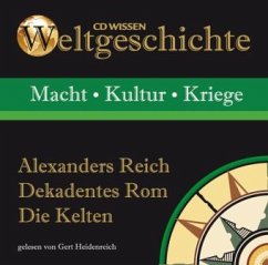 Alexanders Reich. Dekadentes Rom. Die Kelten, 1 Audio-CD / Weltgeschichte, je 1 Audio-CD