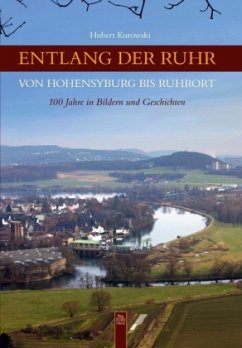 Entlang der Ruhr von Hohensyburg bis Ruhrort - Kurowski, Hubert