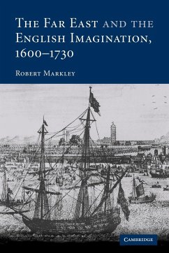 The Far East and the English Imagination, 1600 1730 - Markley, Robert; Robert, Markley