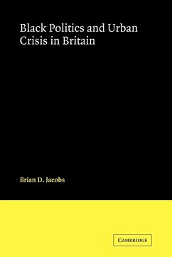 Black Politics and Urban Crisis in Britain - Jacobs, Brian D.; Brian D., Jacobs