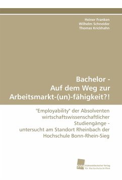 Bachelor - Auf dem Weg zur Arbeitsmarkt-(un)-fähigkeit?! - Franken, Heiner;Schneider, Wilhelm;Krickhahn, Thomas