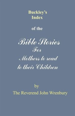 Buckley's Index of the Bible Stories for Mothers to Read to Their Children - Wrenbury, The Reverend John