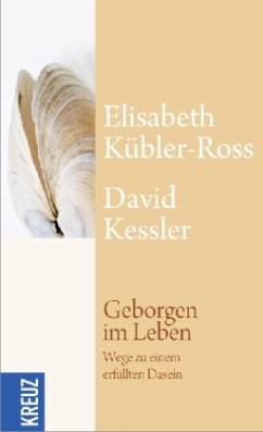 Geborgen im Leben - Kübler-Ross, Elisabeth;Kessler, David