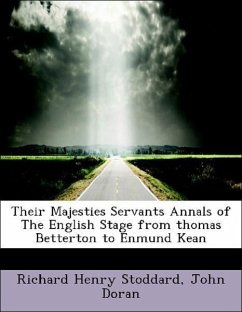 Their Majesties Servants Annals of The English Stage from thomas Betterton to Enmund Kean - Stoddard, Richard Henry Doran, John
