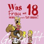 Geschafft! Was Frau mit 18 nicht mehr tun muss! Geschafft! Was Frau mit 18 nicht mehr tun muss!