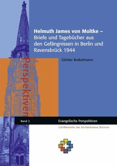 Helmuth James von Moltke ¿ Briefe und Tagebücher aus den Gefängnissen in Berlin und Ravensbrück 1944 - Brakelmann, Günter