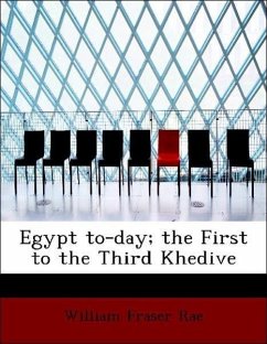 Egypt to-day the First to the Third Khedive - Rae, William Fraser