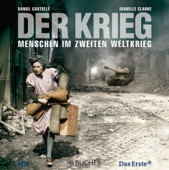 Der Krieg, Menschen im Zweiten Weltkrieg - Costelle, Daniel; Clarke, Isabelle