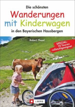 Die schönsten Wanderungen mit Kinderwagen in den Bayerischen Hausbergen - Theml, Robert