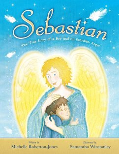 Sebastian - The True Story of A Boy and His Angel - Roberton-Jones, Michelle