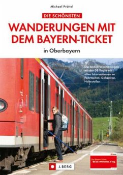 Die schönsten Wanderungen mit dem Bayern-Ticket in Oberbayern - Pröttel, Michael