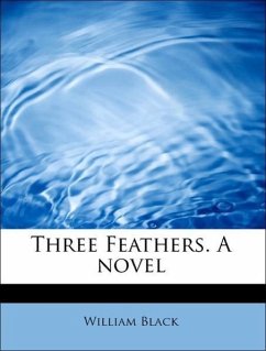Three Feathers. A novel - Black, William
