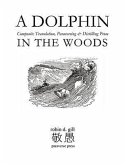A Dolphin in the Woods Composite Translation, Paraversing & Distilling Prose