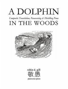 A Dolphin in the Woods Composite Translation, Paraversing & Distilling Prose - Gill, Robin D
