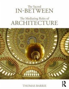 The Sacred In-Between: The Mediating Roles of Architecture - Barrie, Thomas