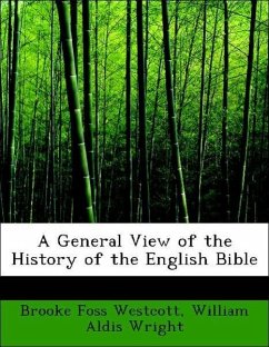 A General View of the History of the English Bible - Westcott, Brooke Foss Wright, William Aldis