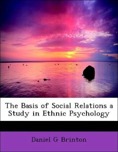 The Basis of Social Relations a Study in Ethnic Psychology - Brinton, Daniel G