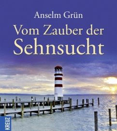 Vom Zauber der Sehnsucht - Grün, Anselm Vom Zauber der Sehnsucht - Grün, Anselm