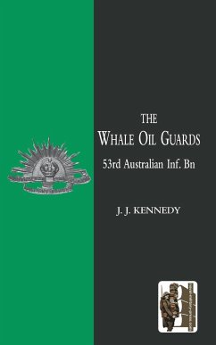 WHALE OIL GUARDS (53rd Australian Inf. Bn) - Kennedy, J. J.