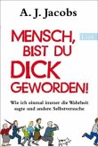 Mensch, bist du dick geworden!