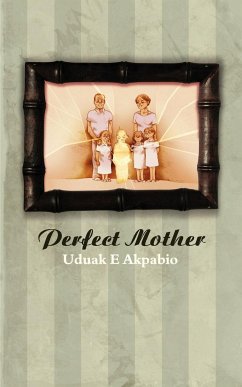 Perfect Mother - Akpabio, Uduak E.