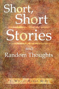 Short, Short Stories and Random Thoughts - Hurst, J. Willis M. D.